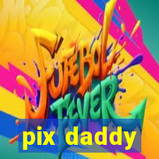 pix daddy